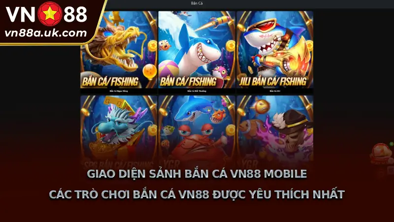 Sảnh Game Bắn Cá VN88 3D Sắc Nét, Đổi Thưởng Siêu Tốc Các Trò Chơi Bắn Cá VN88 Được Yêu Thích Nhất