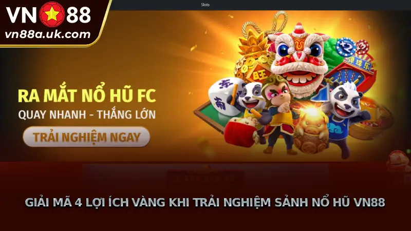Quay Slot Đỉnh Cao Tại Nổ Hũ VN88 - Săn Jackpot Khủng Giải Mã 4 Lợi Ích Vàng Khi Trải Nghiệm Sảnh Nổ Hũ VN88
