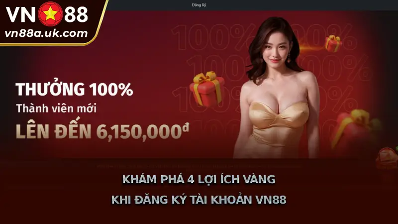Hướng Dẫn 4 Bước Đăng Ký VN88 Nhanh Chóng, An Toàn Khám Phá 4 Lợi Ích Vàng Khi Đăng Ký Tài Khoản VN88