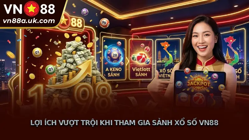 Tỷ Lệ Trả Thưởng 1 Ăn 98 Tại Xổ Số VN88 - Trò Chơi Đa Dạng Lợi Ích Vượt Trội Khi Tham Gia Sảnh Xổ Số VN88