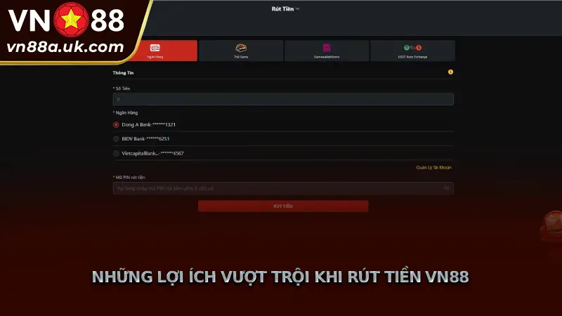 Hướng Dẫn 4 Cách Rút Tiền VN88, Thanh Khoản Siêu Tốc 24/7 Những Lợi Ích Vượt Trội Khi Rút Tiền VN88