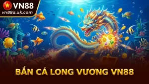 Bắn Cá Long Vương VN88 Mẹo Chơi và Bí Kíp Săn Boss Nổ Hũ